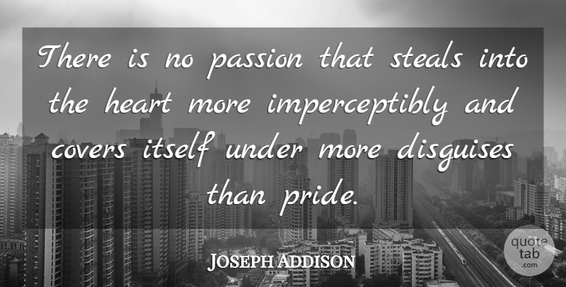 Joseph Addison Quote About Passion, Heart, Pride: There Is No Passion That...