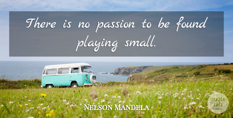 Nelson Mandela Quote About Inspirational, Passion, Found Someone: There Is No Passion To...