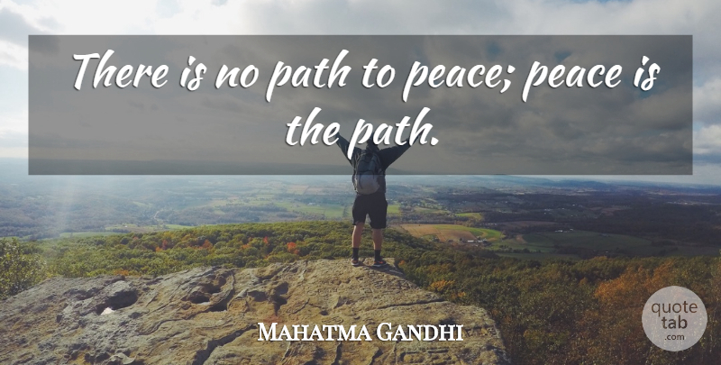 Mahatma Gandhi Quote About Life, Path, Peaceful Warrior: There Is No Path To...