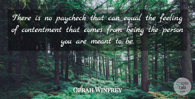 Oprah Winfrey Quote About Feelings, Contentment, Paychecks: There Is No Paycheck That...