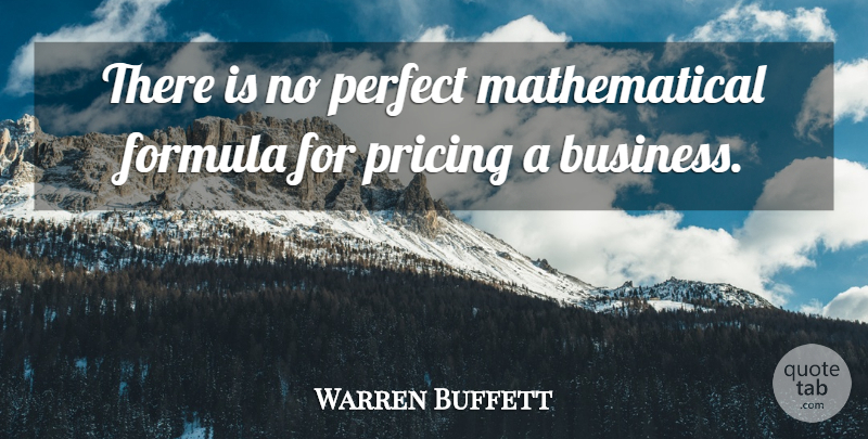 Warren Buffett Quote About Perfect, Mathematical, Formulas: There Is No Perfect Mathematical...
