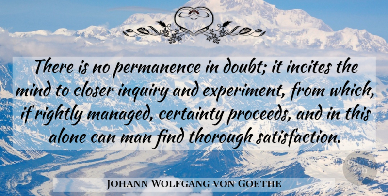 Johann Wolfgang von Goethe Quote About Men, Mind, Doubt: There Is No Permanence In...