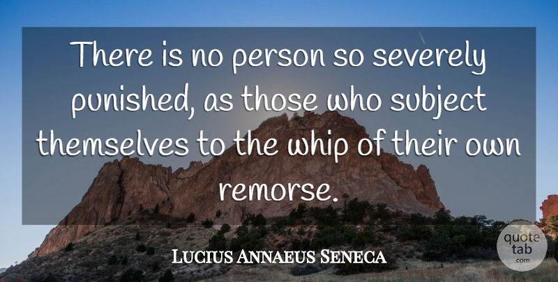 Lucius Annaeus Seneca Quote About Punishment, Whip: There Is No Person So...