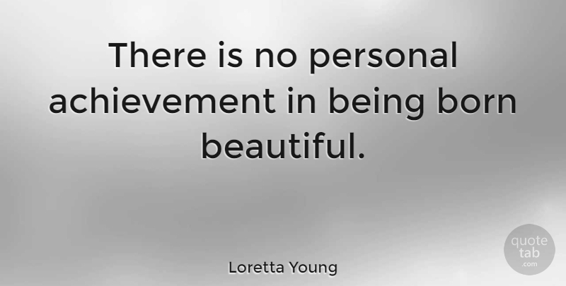 Loretta Young Quote About Beauty, Beautiful, Achievement: There Is No Personal Achievement...