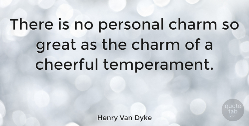Henry Van Dyke Quote About Happiness, Cheerful, Charm: There Is No Personal Charm...