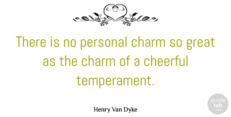 Henry Van Dyke Quote About Happiness, Cheerful, Charm: There Is No Personal Charm...