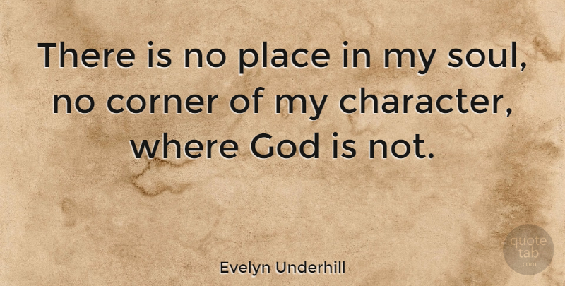 Evelyn Underhill Quote About Character, Soul, My Soul: There Is No Place In...