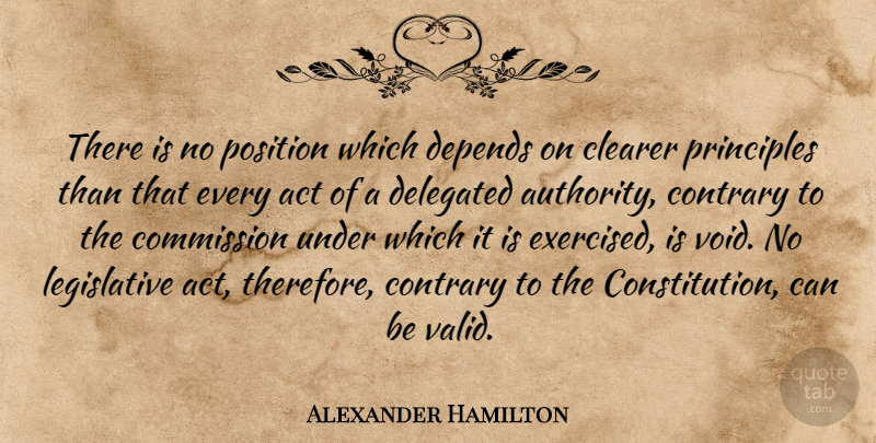 Alexander Hamilton Quote About Void, Principles, Constitution: There Is No Position Which...