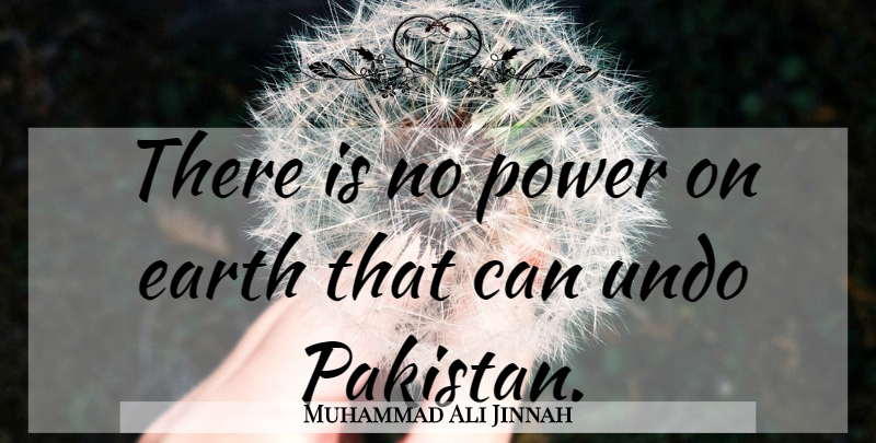 Muhammad Ali Jinnah Quote About Influence And Power, Pakistan, Earth: There Is No Power On...