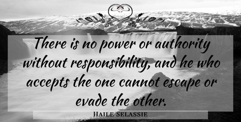 Haile Selassie Quote About Responsibility, Accepting, Authority: There Is No Power Or...