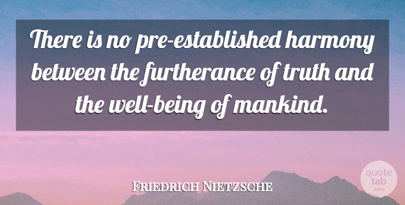 Friedrich Nietzsche Quote About Harmony, Mankind, Well Being: There Is No Pre Established...