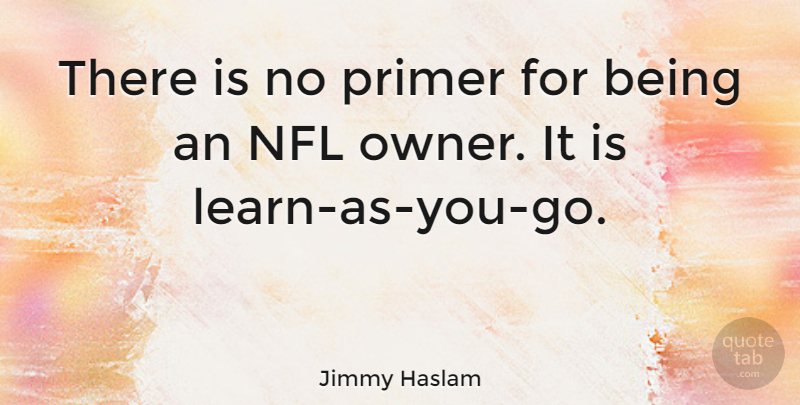 Jimmy Haslam Quote About Nfl, Owners: There Is No Primer For...