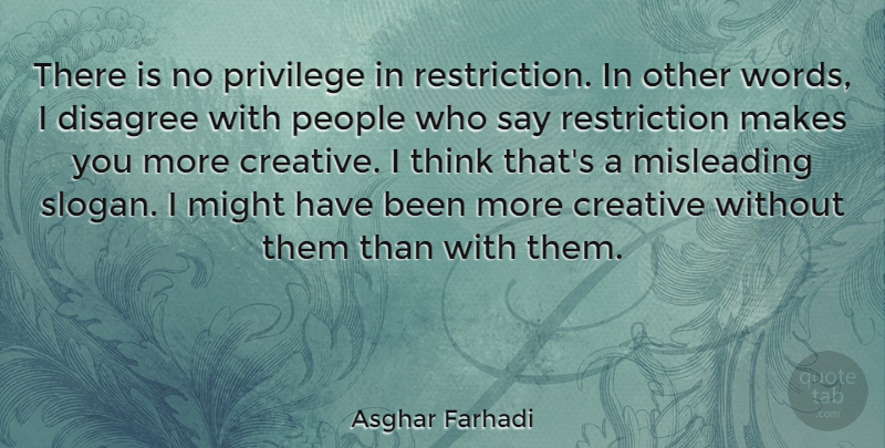 Asghar Farhadi Quote About Thinking, People, Creative: There Is No Privilege In...