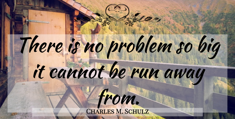 Charles M. Schulz Quote About Running, Witty, Problem: There Is No Problem So...