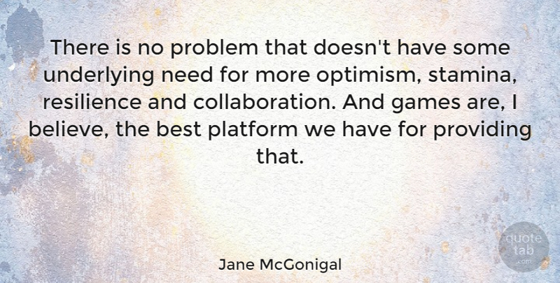 Jane McGonigal Quote About Believe, Games, Optimism: There Is No Problem That...