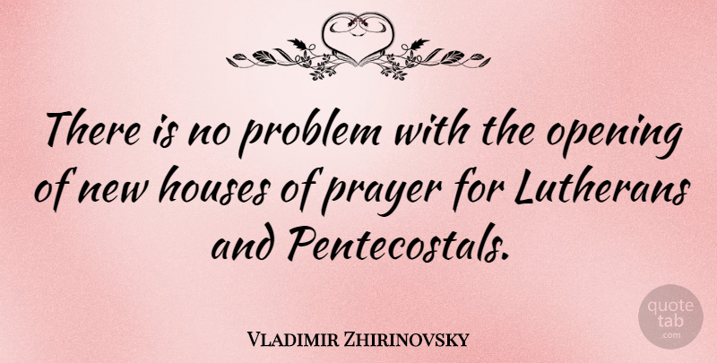 Vladimir Zhirinovsky Quote About Prayer, House, Problem: There Is No Problem With...