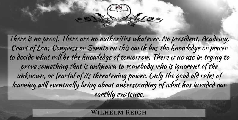 Wilhelm Reich Quote About Law, Understanding, Ignorant: There Is No Proof There...