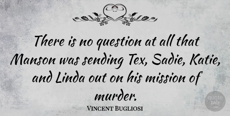 Vincent Bugliosi Quote About Manson, Sending: There Is No Question At...