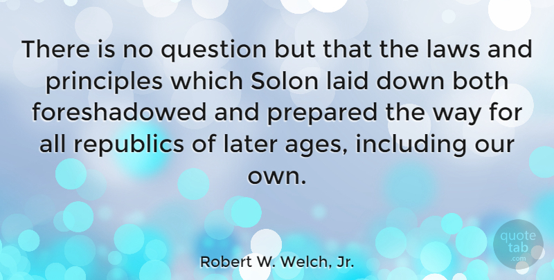 Robert W. Welch, Jr. Quote About Both, Including, Laid, Later, Laws: There Is No Question But...