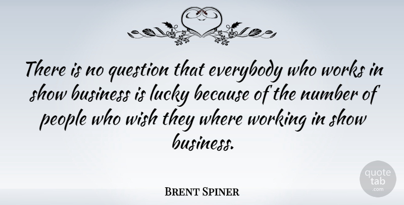 Brent Spiner Quote About Numbers, People, Wish: There Is No Question That...