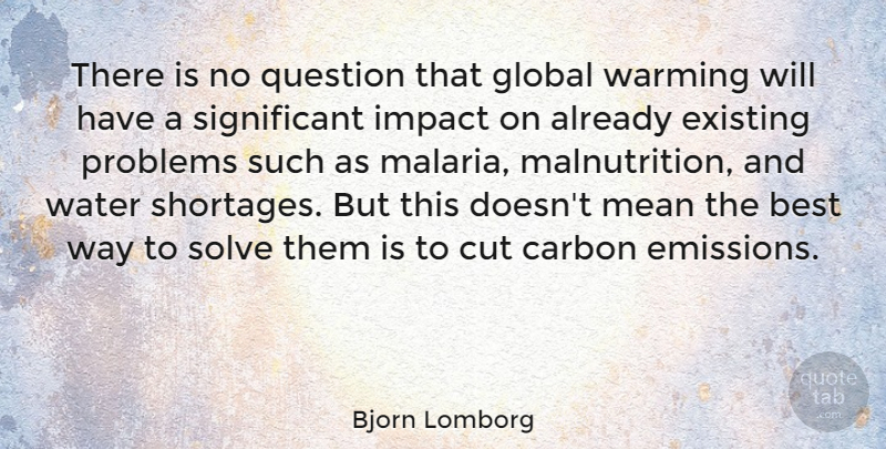Bjorn Lomborg Quote About Mean, Cutting, Impact: There Is No Question That...