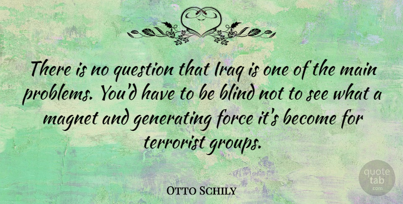 Otto Schily Quote About Iraq, Groups, Problem: There Is No Question That...