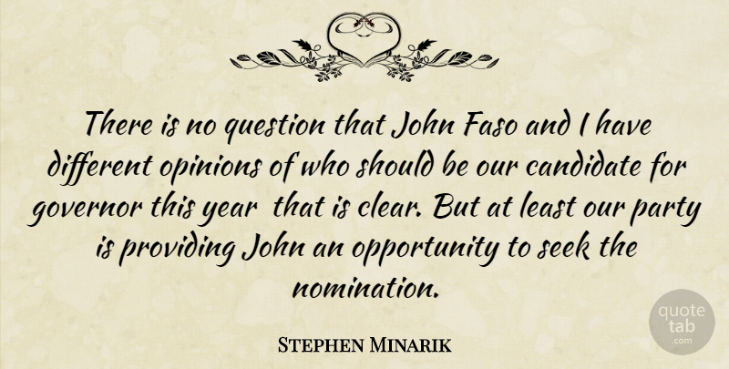 Stephen Minarik Quote About Candidate, Governor, John, Opinions, Opportunity: There Is No Question That...