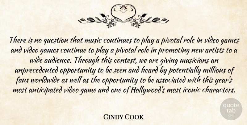 Cindy Cook Quote About Artists, Associated, Continues, Fans, Games: There Is No Question That...