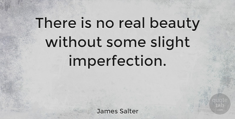 James Salter Quote About Beauty: There Is No Real Beauty...