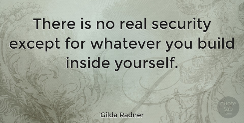 Gilda Radner Quote About Real, Security: There Is No Real Security...