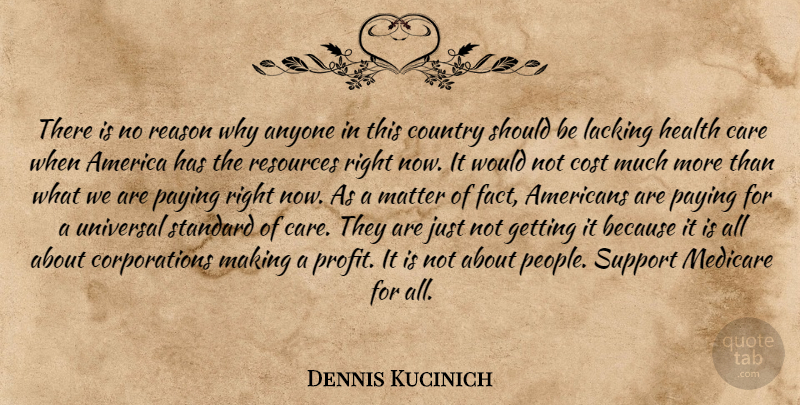 Dennis Kucinich Quote About Country, America, People: There Is No Reason Why...