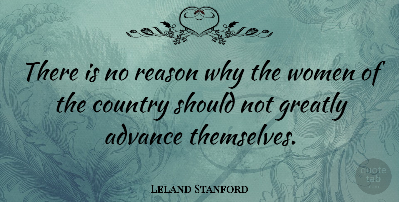 Leland Stanford Quote About Country, Reason Why, Should: There Is No Reason Why...