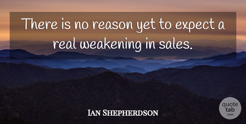 Ian Shepherdson Quote About Expect, Reason: There Is No Reason Yet...