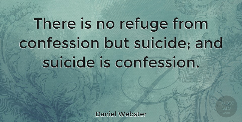 Daniel Webster Quote About Suicide, Suicidal, Keeping Secrets: There Is No Refuge From...