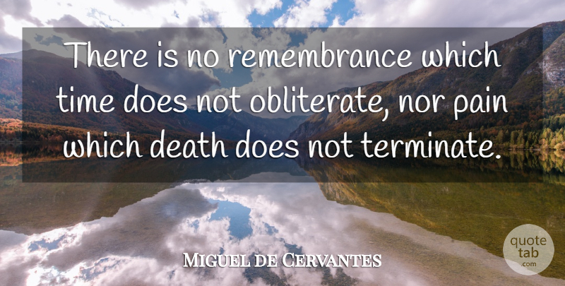 Miguel de Cervantes Quote About Pain, Remembrance, Doe: There Is No Remembrance Which...