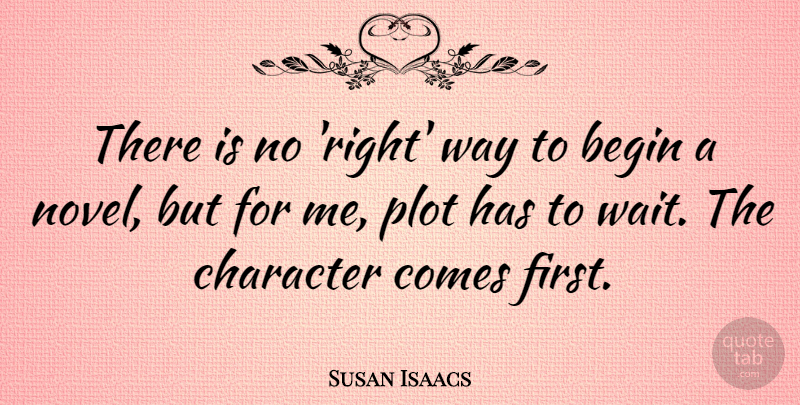 Susan Isaacs Quote About Begin, Character, Plot: There Is No Right Way...