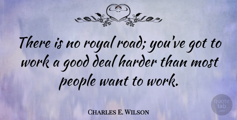 Charles E. Wilson Quote About Success, People, Want: There Is No Royal Road...