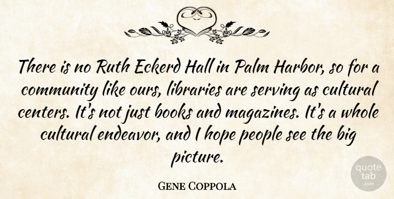 Gene Coppola Quote About Books, Community, Cultural, Hall, Hope: There Is No Ruth Eckerd...