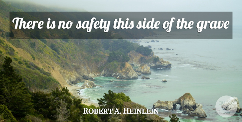 Robert A. Heinlein Quote About Safety, Sides, Stranger In A Strange Land: There Is No Safety This...