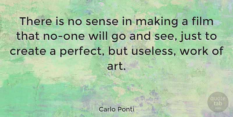 Carlo Ponti Quote About Art, Create, Work: There Is No Sense In...