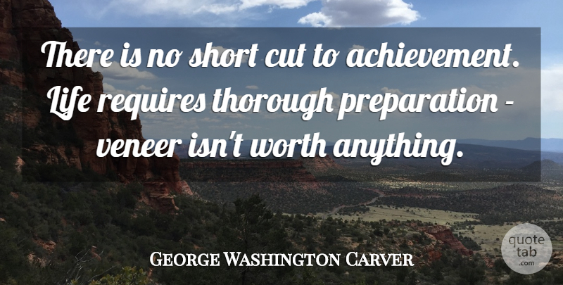 George Washington Carver Quote About Life, Cutting, Thorough Understanding: There Is No Short Cut...