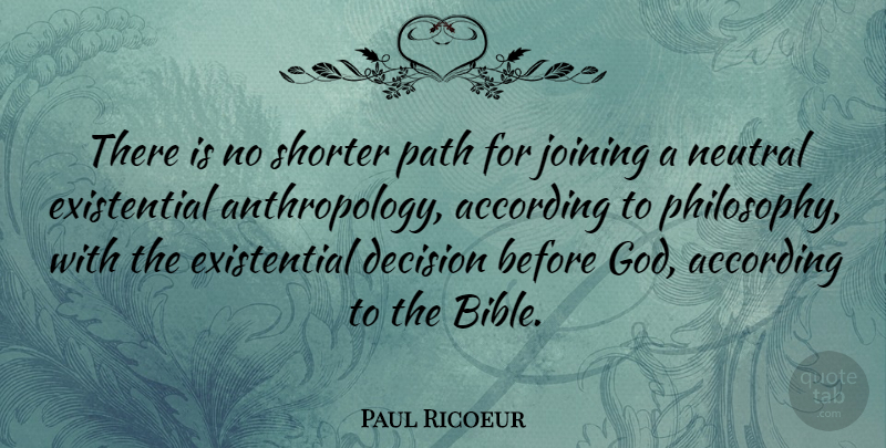Paul Ricoeur Quote About Philosophy, Decision, Path: There Is No Shorter Path...