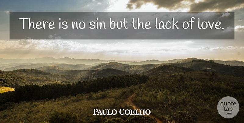 Paulo Coelho Quote About Lack Of Love, Sin: There Is No Sin But...