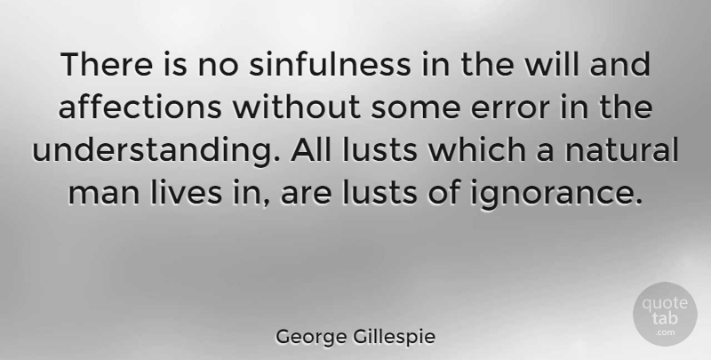 George Gillespie Quote About Ignorance, Men, Errors: There Is No Sinfulness In...