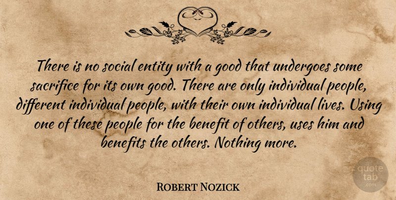 Robert Nozick Quote About Benefit, Benefits, Entity, Good, Individual: There Is No Social Entity...