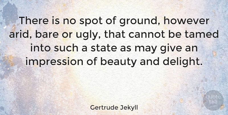 Gertrude Jekyll Quote About Garden, Giving, Jekyll: There Is No Spot Of...