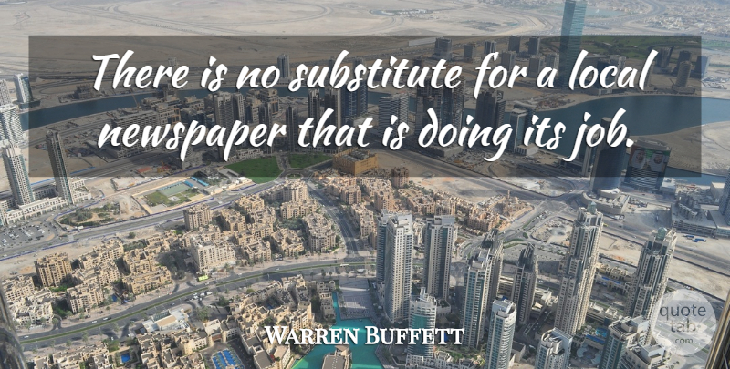 Warren Buffett Quote About Jobs, Substitutes, Newspapers: There Is No Substitute For...