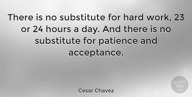 Cesar Chavez Quote About Commitment, Hard Work, Acceptance: There Is No Substitute For...
