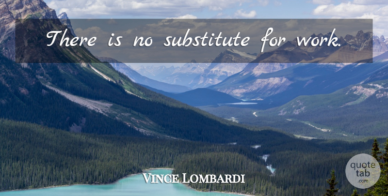 Vince Lombardi Quote About Success, Sacrifice, Substitutes: There Is No Substitute For...