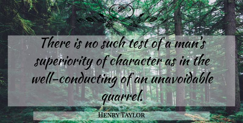 Henry Taylor Quote About Character, Men, Tests: There Is No Such Test...